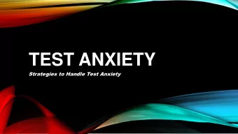 TEST ANXIETY  Strategies to Handle Test Anxiety  OVERVIEW  What is test anxiety?  Positive verses