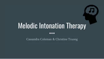 Melodic Intonation Therapy  Cassandra Coleman &amp; Christine Truong  What is Melodic Intonation