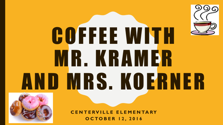 coffee with mr kramer and mrs koerner