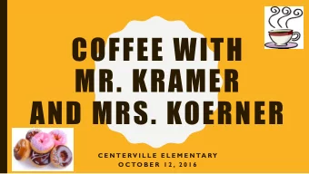 COFFEE WITH  MR. KRAMER  AND MRS. KOERNER  C E N T E RV I L L E  E L E M E N TA RY  O C TO B E R  1