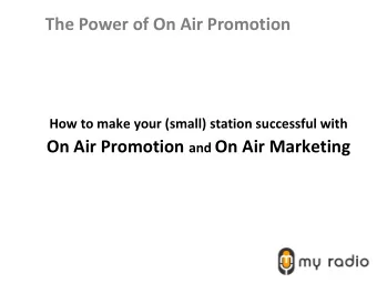 The Power of On Air Promotion  How to make your (small) station successful with On Air Promotion