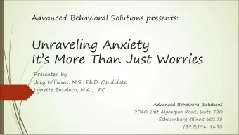 Unraveling Anxiety  Its More Than Just Worries  Presented by:  Joey Williams, M.S., Ph.D.