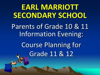 EARL MARRIOTT SECONDARY SCHOOL  Parents of Grade 10 &amp; 11  Information Evening:  Course Planning