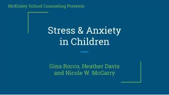 Stress &amp; Anxiety  in Children  Gina Rocco, Heather Davis  and Nicole W. McGarry  Special Guest