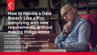 Breach Like a Pro:  complying with new  requirements, without  making things worse  Co-presented