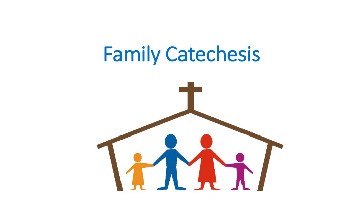 fam amily ily c catechesis is family a and f faith