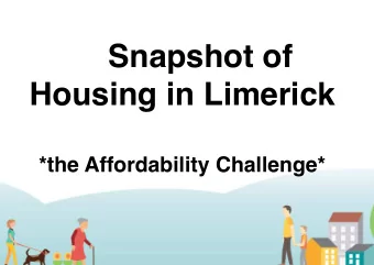 Snapshot of Housing in Limerick   *the Affordability Challenge*  Setting the Context