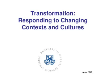 Transformation:  Responding to Changing  Contexts and Cultures  June 2010  Ethos  The Brothers