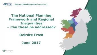 The National Planning  Framework and Regional  Inequalities  Can these be addressed?  Deirdre