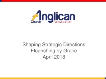 Shaping Strategic Directions  Flourishing by Grace  April 2018  Our time  Prayers