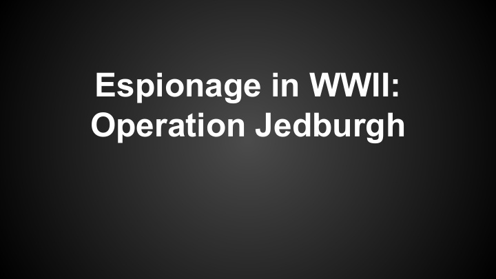 espionage in wwii operation jedburgh pre wwii spies