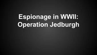 Espionage in WWII:  Operation Jedburgh  Pre-WWII Spies  - Pre WWII, espionage  apparatus =