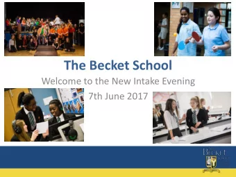 The Becket School  Welcome to the New Intake Evening  7th June 2017  New Intake Parents Evening