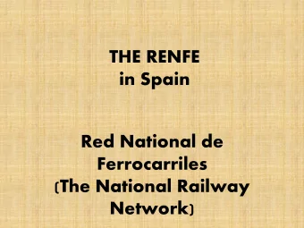 THE RENFE  in Spain  Red National de  Ferrocarriles  (The National Railway  Network)  Modes of