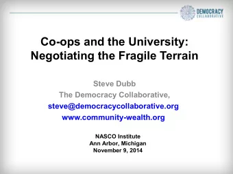 Co-ops and the University:  Negotiating the Fragile Terrain  Steve Dubb  The Democracy