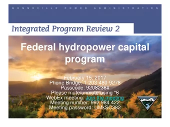 Federal hydropower capital  program  February 15, 2017  Phone Bridge: 1-203-480-9278  Passcode: