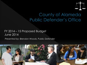 FY 2014  15 Proposed Budget  June 2014  Presented by: Brendon Woods, Public Defender  To