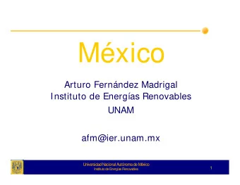 Mxico  Arturo Fernndez Madrigal  Instituto de Energas Renovables  UNAM  afm@ier.unam.mx