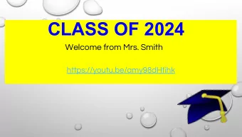 CLASS OF 2024  Welcome from Mrs. Smith  https://youtu.be/amy98dHfihk  How are you feeling?  What do