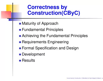 Correctness by  Construction(CByC)  Maturity of Approach  Fundamental Principles  Achieving the
