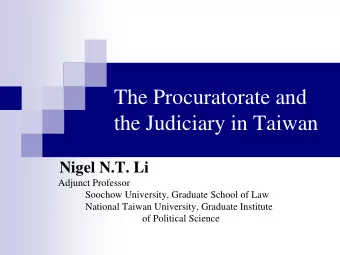 The Procuratorate and the Judiciary in Taiwan Nigel N.T. Li  Adjunct Professor  Soochow University,