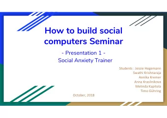 How to build social  computers Seminar - Presentation 1 -  Social Anxiety Trainer  Students :