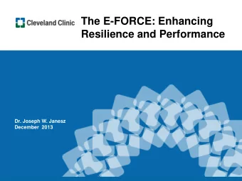 The E-FORCE: Enhancing  Resilience and Performance  Dr. Joseph W. Janesz  December  2013  1