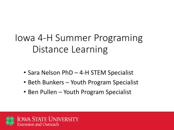 Iowa 4-H Summer Programing  Distance Learning  Sara Nelson PhD  4-H STEM Specialist  Beth
