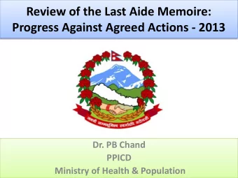 Review of the Last Aide Memoire:  Progress Against Agreed Actions - 2013  Dr. PB Chand  PPICD