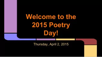Welcome to the  2015 Poetry  Day!  Thursday, April 2, 2015  Share &amp; enjoy poetry!   We hope