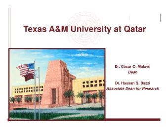Texas A&amp;M University at Qatar  Dr. Csar O. Malav  Dean  Dr. Hassan S. Bazzi  Associate Dean