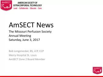 AmSECT News  The Missouri Perfusion Society  Annual Meeting  Saturday, June 3, 2017  Bob