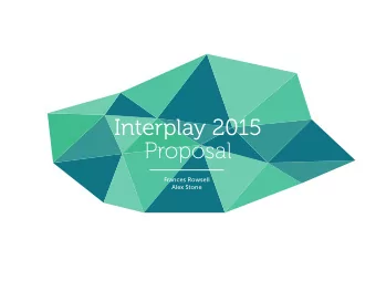 Interplay 2015  Proposal  Frances Rowsell  Alex Stone  Strategy  How we will tackle the problem