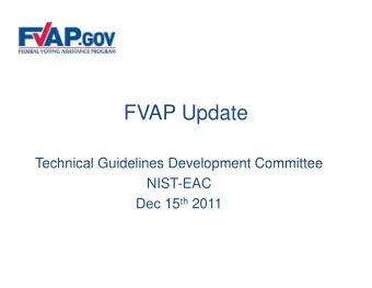 FVAP Update  Technical Guidelines Development Committee  Technical Guidelines Development Committee