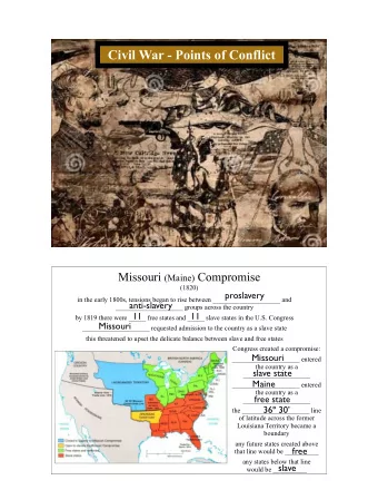 Civil War - Points of Conflict Missouri (Maine) Compromise  (1820)  proslavery  in the early 1800s,