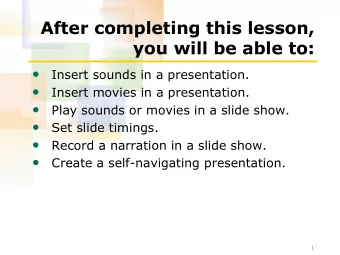 After completing this lesson,  you will be able to:    Insert sounds in a presentation.