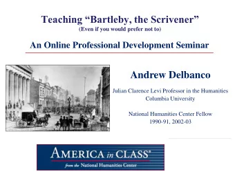 Teaching Bartleby , the Scrivener  (Even if you would prefer not to)  An Online Professional