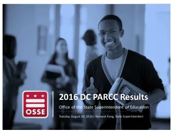 2016 DC PARCC Results  Office of the State Superintendent of Education  Tuesday, August 30, 2016 |