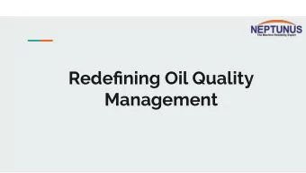 Redefining Oil Quality  Management  The Context  Todays industry:    Faces high pressure to