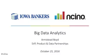 Big Data Analytics  Armistead Boyd  SVP, Product &amp; Data Partnerships  October 25, 2016  What is