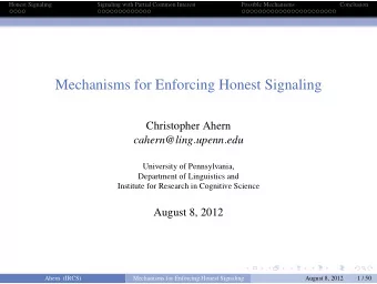 Mechanisms for Enforcing Honest Signaling  Christopher Ahern cahern @ ling . upenn . edu