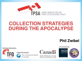 COLLECTION STRATEGIES  DURING THE APOCALYPSE  Phil Zwibel  In Partnership with:  Workshop Delivered