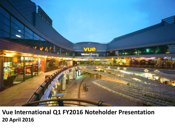 vue international q1 fy2016 noteholder presentation