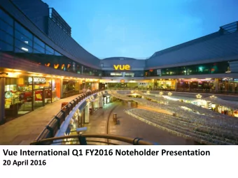 Vue International Q1 FY2016 Noteholder Presentation  20 April 2016  Important Information