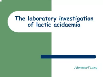 The laboratory investigation  of lactic acidaemia  J Bonham/T Laing  Reference range  Typical