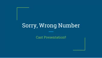 Sorry, Wrong Number  Cast Presentation!!  Background Information  -Lucille Fletcher's play