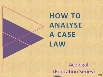 ANALYSE  A CASE  LAW  Acelegal  (Education Series)  1/38  ACELEGAL  AGENDA  What is a Case Law?