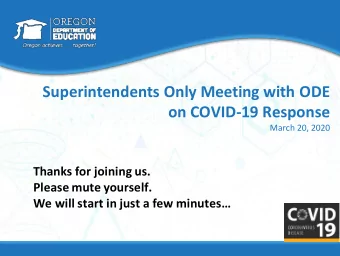 Superintendents Only Meeting with ODE  on COVID-19 Response  March 20, 2020  Thanks for joining us.