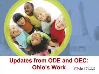 Updates from ODE and OEC:  Ohios Work  Agenda  What we learned during the regional  summits