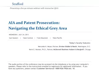 AIA and Patent Prosecution: Navigating the Ethical Grey Area  WEDNESDAY, JULY 24, 2013  1pm Eastern